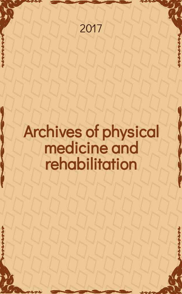 Archives of physical medicine and rehabilitation : Formerly Archives of physical medicine Official journal [of the] American congress of physical medicine and rehabilitation [and of the] American society of physical medicine and rehabilitation. Vol. 98, № 6