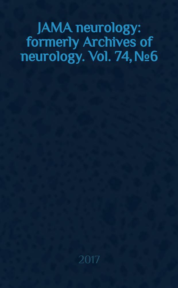 JAMA neurology : formerly Archives of neurology. Vol. 74, № 6