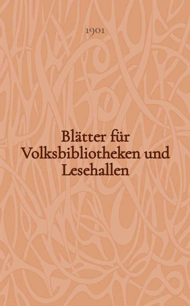Blätter für Volksbibliotheken und Lesehallen : Beiblatt zum Centralblatt für Bibliothekswesen. Jg. 2, 1901, № 1/2