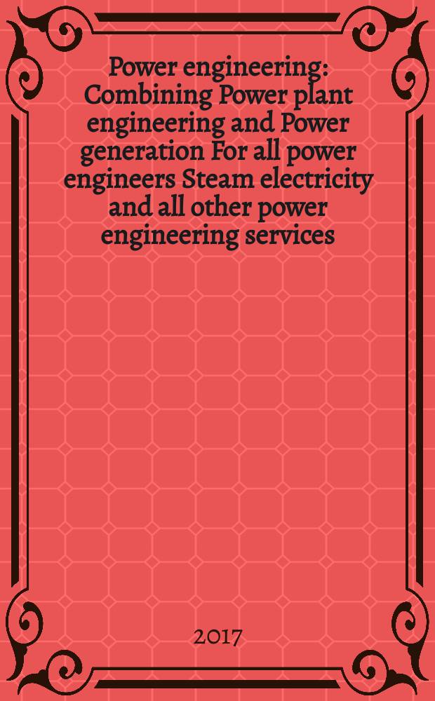 Power engineering : Combining Power plant engineering and Power generation For all power engineers Steam electricity and all other power engineering services. Vol.121, № 4