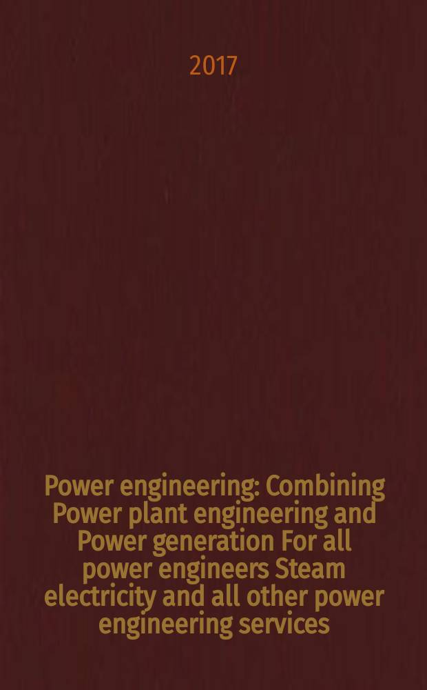 Power engineering : Combining Power plant engineering and Power generation For all power engineers Steam electricity and all other power engineering services. Vol.121, № 5