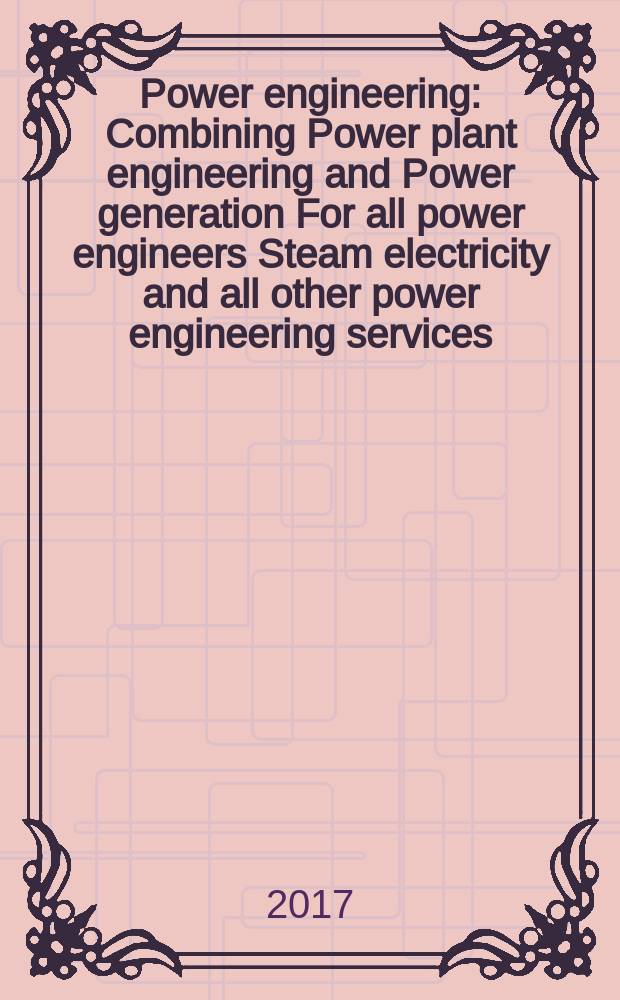 Power engineering : Combining Power plant engineering and Power generation For all power engineers Steam electricity and all other power engineering services. Vol.121, № 8