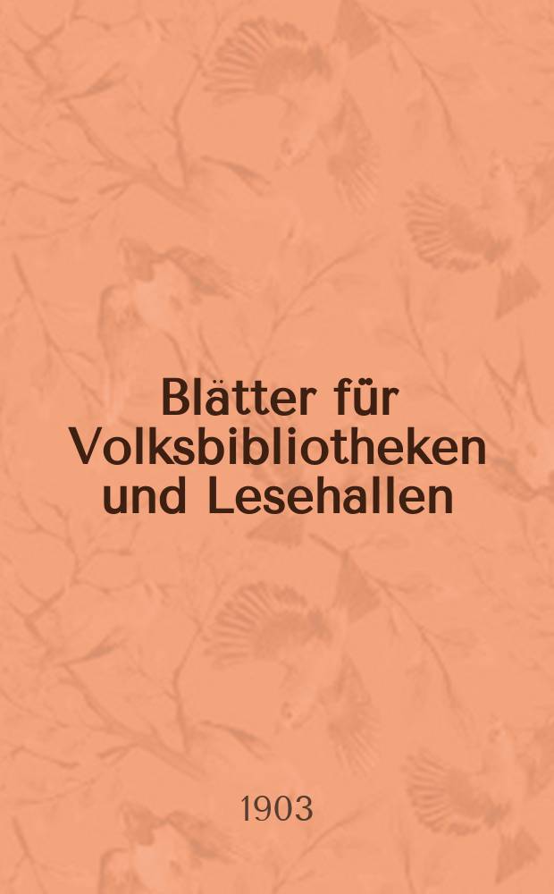 Blätter für Volksbibliotheken und Lesehallen : Beiblatt zum Centralblatt für Bibliothekswesen. Jg. 4 1903, № 11/12
