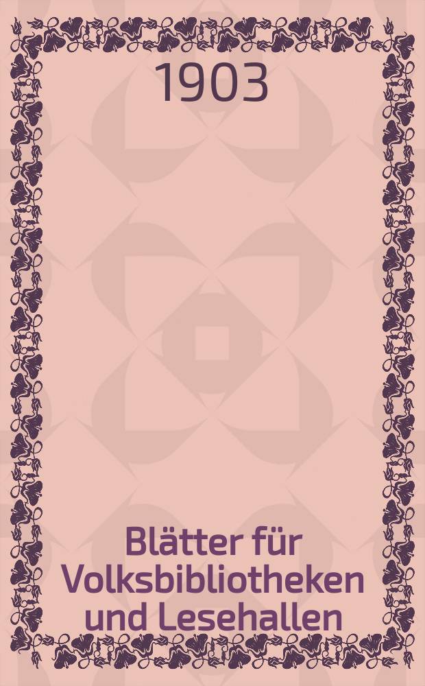 Blätter für Volksbibliotheken und Lesehallen : Beiblatt zum Centralblatt für Bibliothekswesen. Jg. 4 1903, Указатель