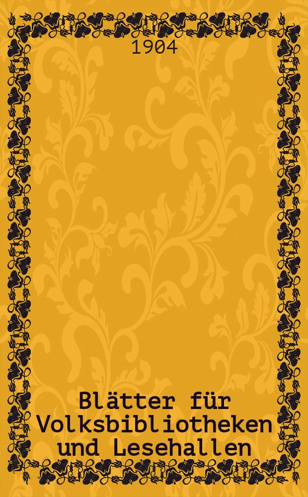 Blätter für Volksbibliotheken und Lesehallen : Beiblatt zum Centralblatt für Bibliothekswesen. Jg. 5 1904, Указатель