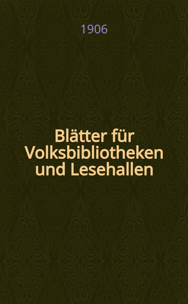 Blätter für Volksbibliotheken und Lesehallen : Beiblatt zum Centralblatt für Bibliothekswesen. Jg. 7 1906, № 7/8