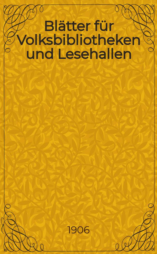 Blätter für Volksbibliotheken und Lesehallen : Beiblatt zum Centralblatt für Bibliothekswesen. Jg. 7 1906, Указатель