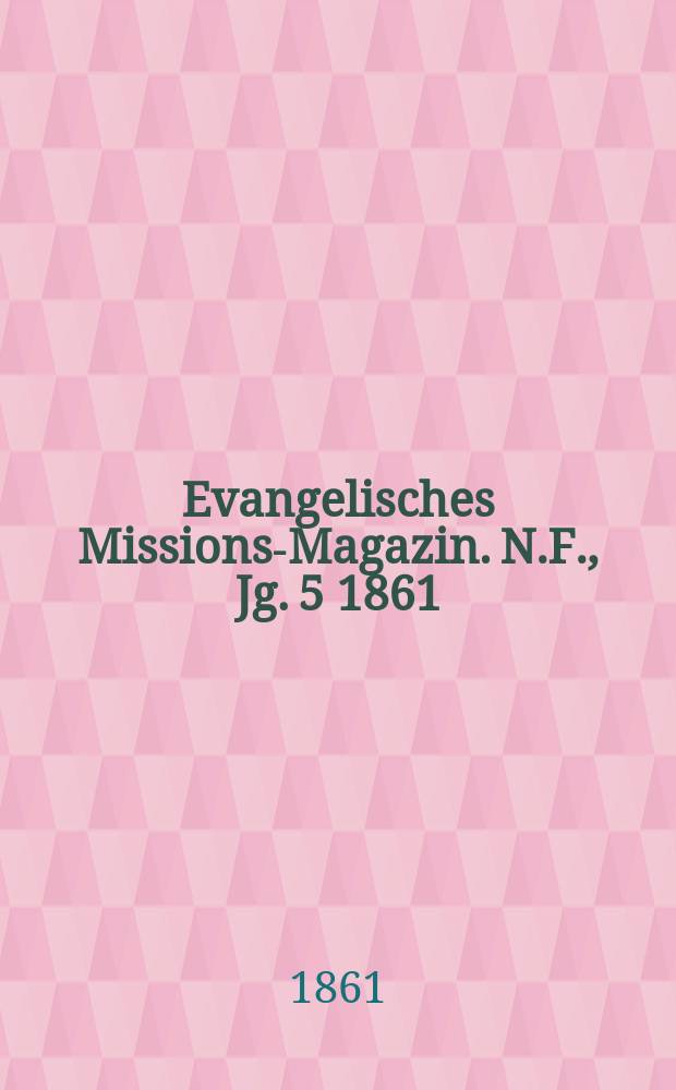 Evangelisches Missions-Magazin. N.F., Jg. 5 1861
