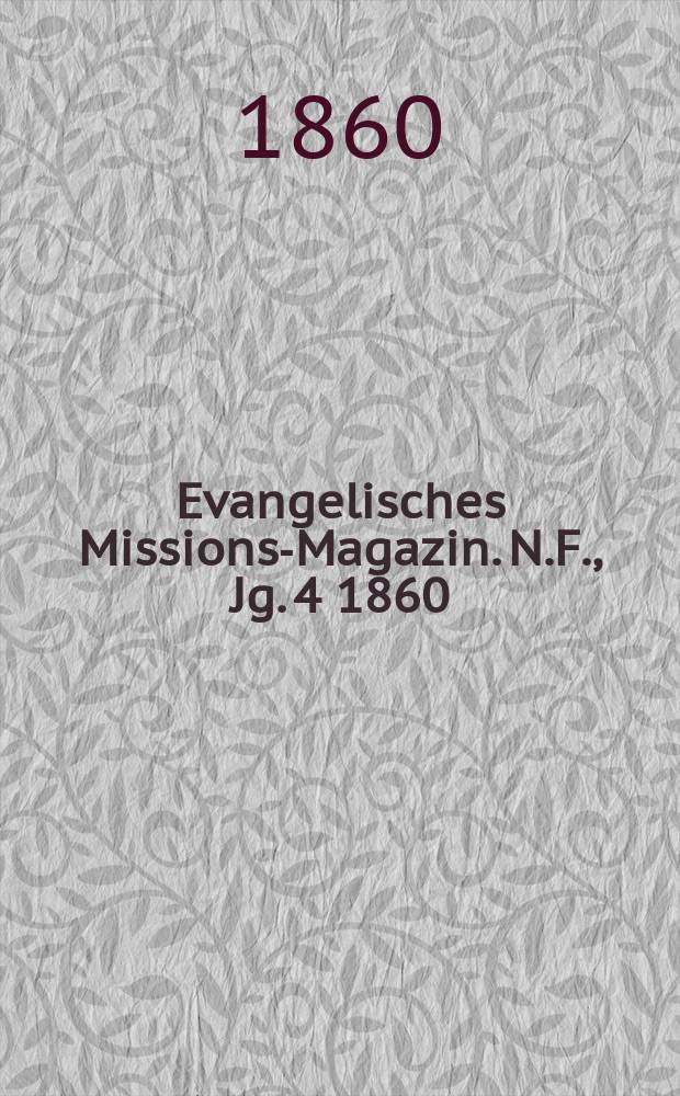 Evangelisches Missions-Magazin. N.F., Jg. 4 1860