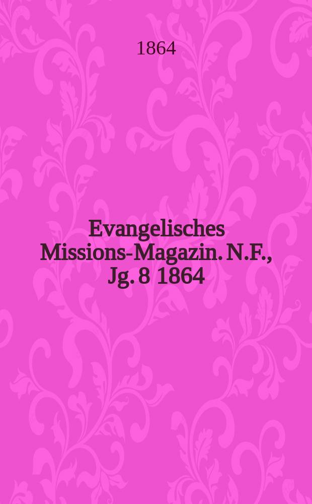 Evangelisches Missions-Magazin. N.F., Jg. 8 1864