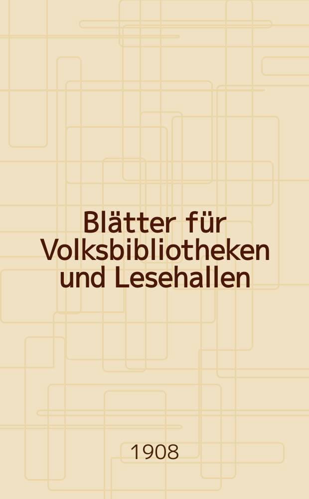 Blätter für Volksbibliotheken und Lesehallen : Beiblatt zum Centralblatt für Bibliothekswesen. Jg. 9 1908, № 9/10