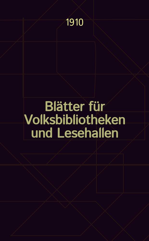 Blätter für Volksbibliotheken und Lesehallen : Beiblatt zum Centralblatt für Bibliothekswesen. Jg. 11 1910, № 3/4