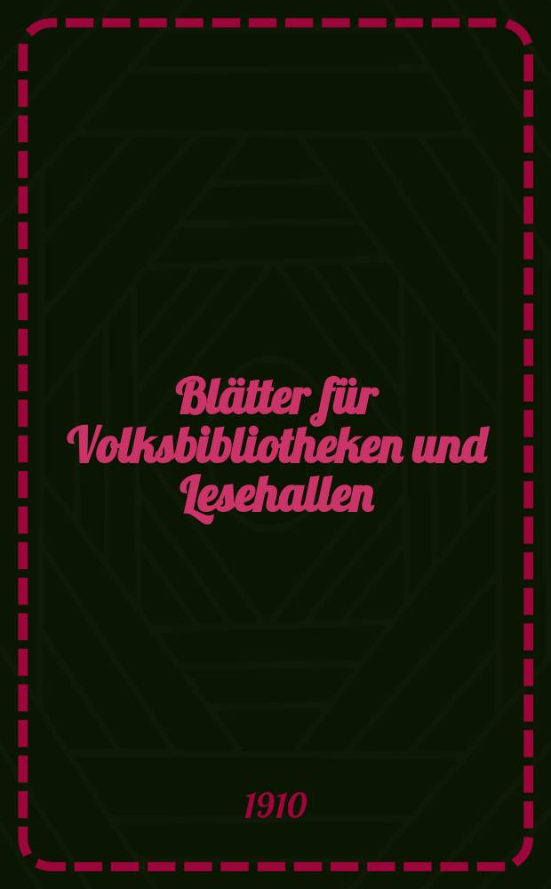 Blätter für Volksbibliotheken und Lesehallen : Beiblatt zum Centralblatt für Bibliothekswesen. Jg. 11 1910, Указатель
