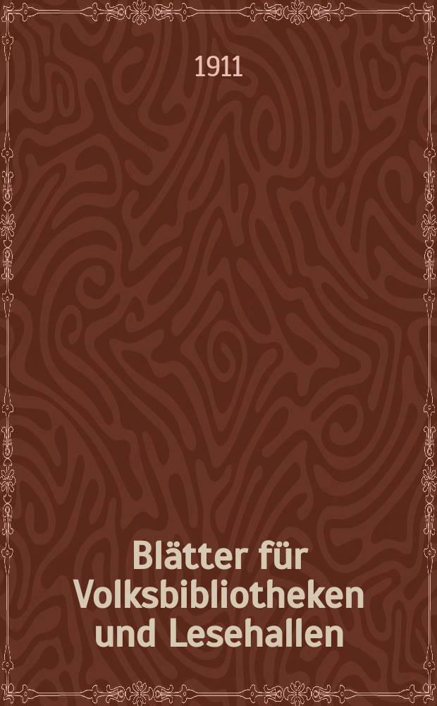Blätter für Volksbibliotheken und Lesehallen : Beiblatt zum Centralblatt für Bibliothekswesen. Jg. 12 1911, № 3/4