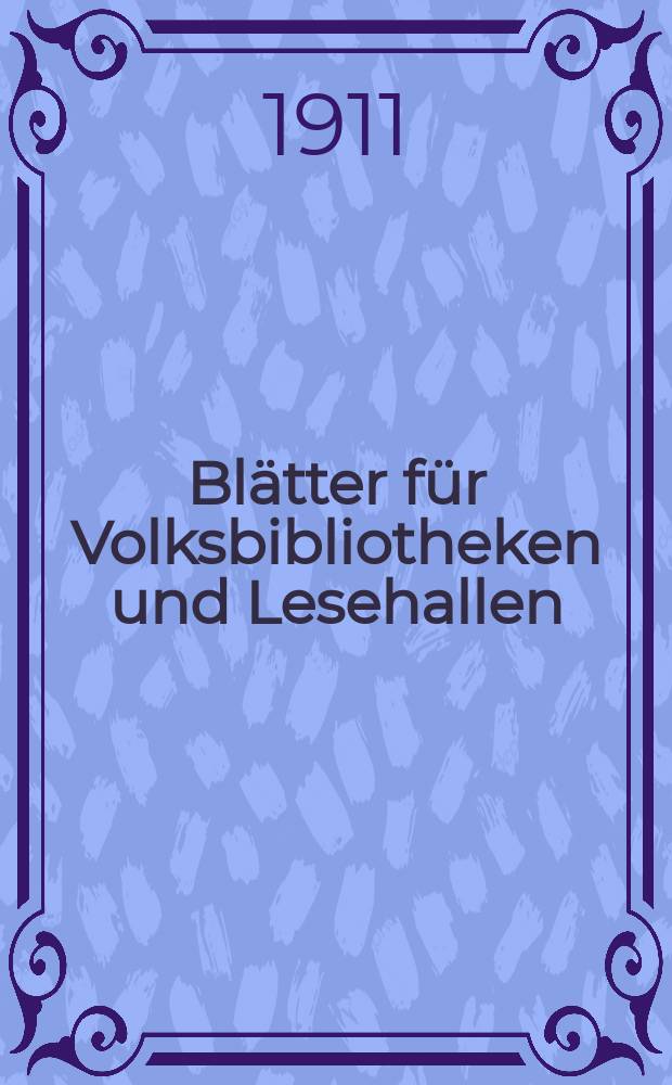 Blätter für Volksbibliotheken und Lesehallen : Beiblatt zum Centralblatt für Bibliothekswesen. Jg. 12 1911, Указатель