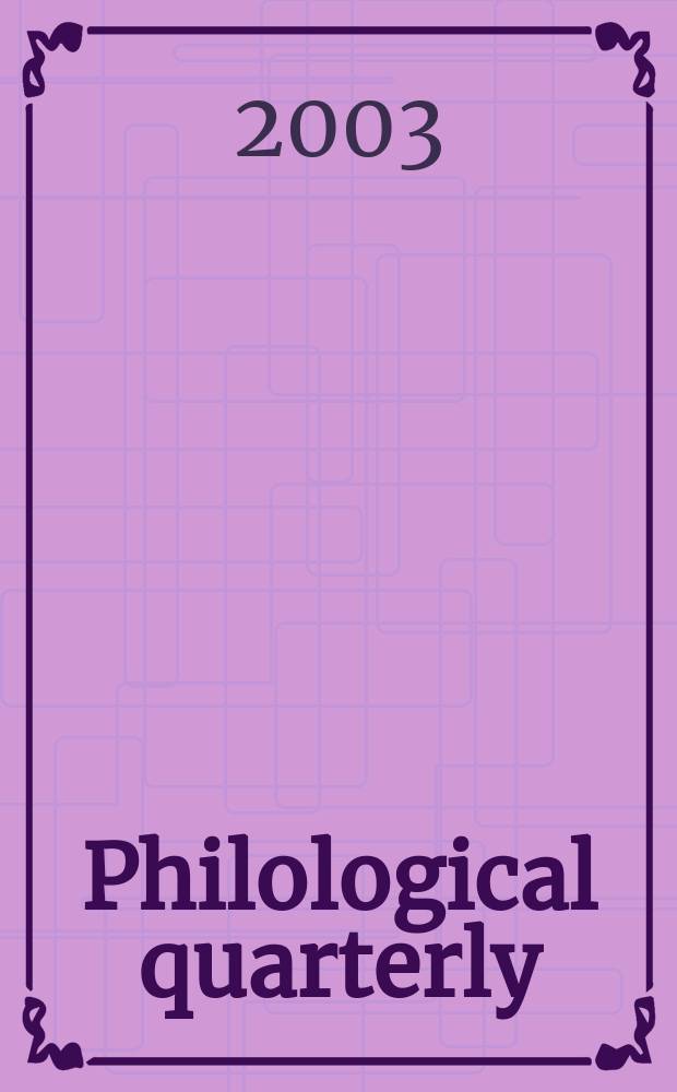 Philological quarterly : A journal devoted to scholary investigation in the classical and modern languages and literatures Publ. at the Univ. of Iowa. Vol.82, №3