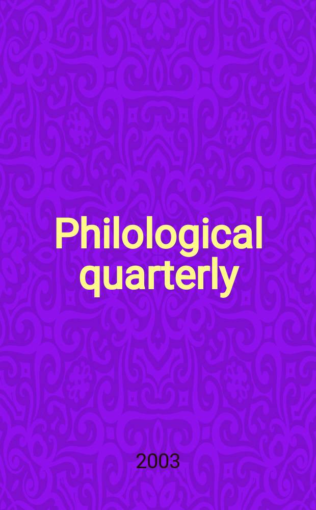 Philological quarterly : A journal devoted to scholary investigation in the classical and modern languages and literatures Publ. at the Univ. of Iowa. Vol.82, №4