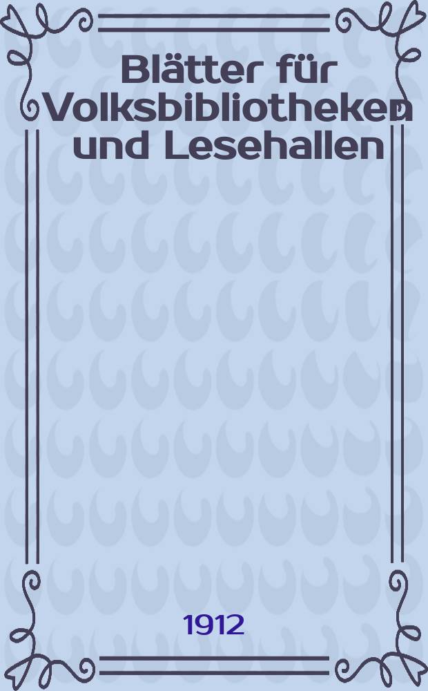 Blätter für Volksbibliotheken und Lesehallen : Beiblatt zum Centralblatt für Bibliothekswesen. Jg. 13 1912, № 9/10