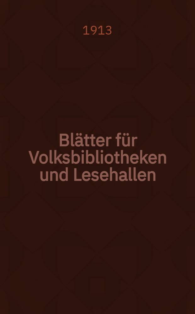 Blätter für Volksbibliotheken und Lesehallen : Beiblatt zum Centralblatt für Bibliothekswesen. Jg. 14 1913, № 3/4