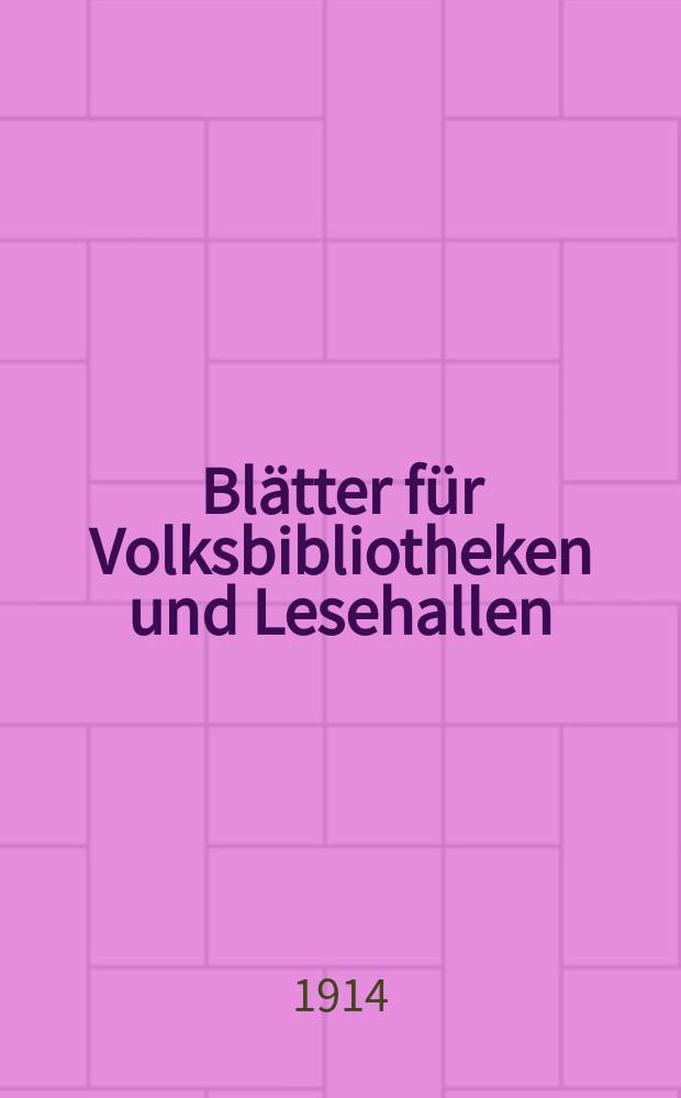 Blätter für Volksbibliotheken und Lesehallen : Beiblatt zum Centralblatt für Bibliothekswesen. Jg. 15 1914, № 3/4