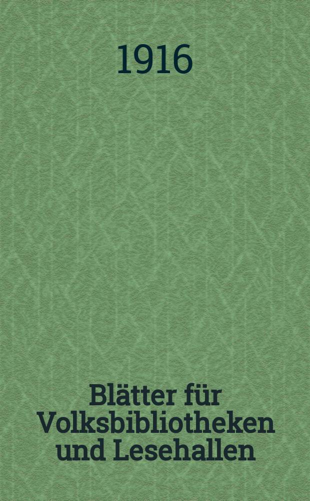 Blätter für Volksbibliotheken und Lesehallen : Beiblatt zum Centralblatt für Bibliothekswesen. Jg. 17 1916, № 11/12