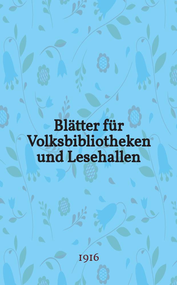 Blätter für Volksbibliotheken und Lesehallen : Beiblatt zum Centralblatt für Bibliothekswesen. Jg. 17 1916, Указатель