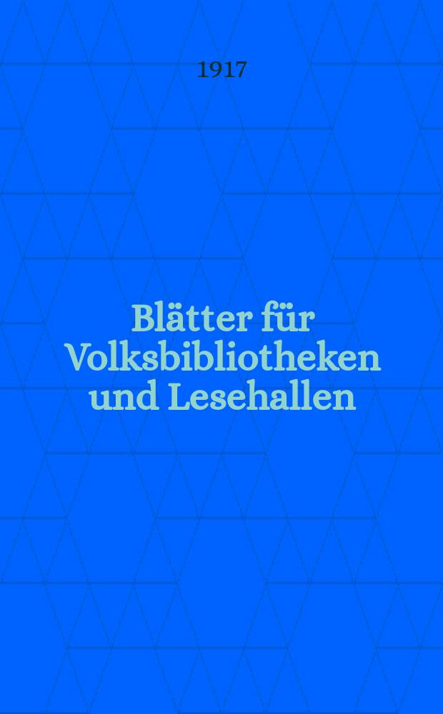 Blätter für Volksbibliotheken und Lesehallen : Beiblatt zum Centralblatt für Bibliothekswesen. Jg. 18 1917, № 1/2
