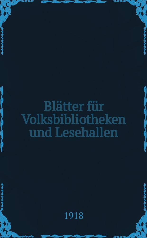 Blätter für Volksbibliotheken und Lesehallen : Beiblatt zum Centralblatt für Bibliothekswesen. Jg. 19 1918, № 9/10