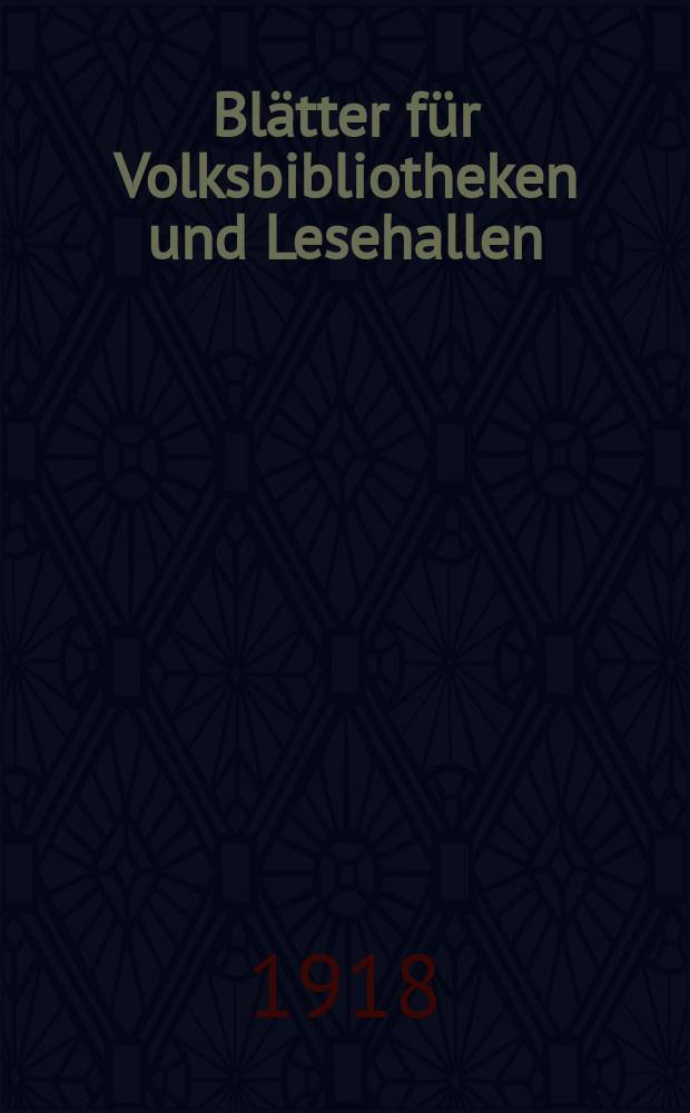 Blätter für Volksbibliotheken und Lesehallen : Beiblatt zum Centralblatt für Bibliothekswesen. Jg. 19 1918, № 11/12