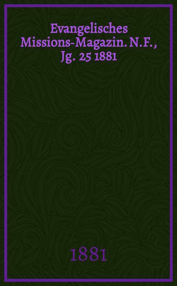 Evangelisches Missions-Magazin. N.F., Jg. 25 1881