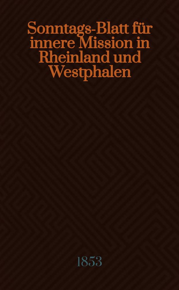 Sonntags-Blatt für innere Mission in Rheinland und Westphalen : hrsg. im Diakonenhause als dessen Organ. Jg. 4 1853, № 16