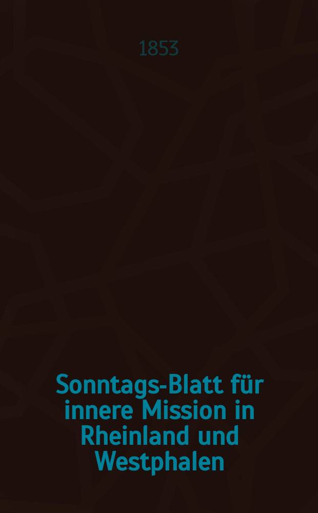Sonntags-Blatt für innere Mission in Rheinland und Westphalen : hrsg. im Diakonenhause als dessen Organ. Jg. 4 1853, № 17
