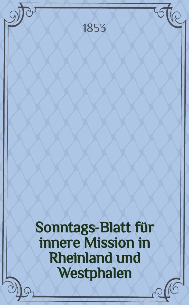Sonntags-Blatt für innere Mission in Rheinland und Westphalen : hrsg. im Diakonenhause als dessen Organ. Jg. 4 1853, № 19