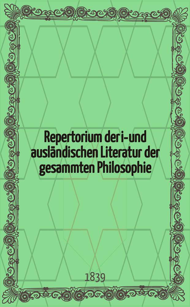 Repertorium der in- und ausländischen Literatur der gesammten Philosophie : in vierteljährigen Lieferungen. Jg. 1 1839, H. 3