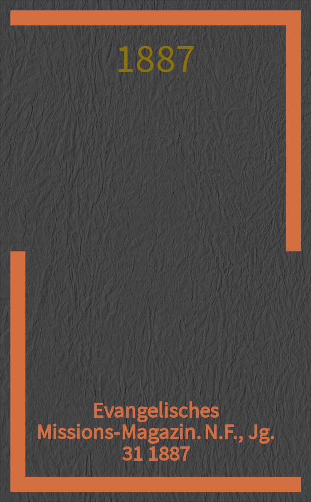 Evangelisches Missions-Magazin. N.F., Jg. 31 1887