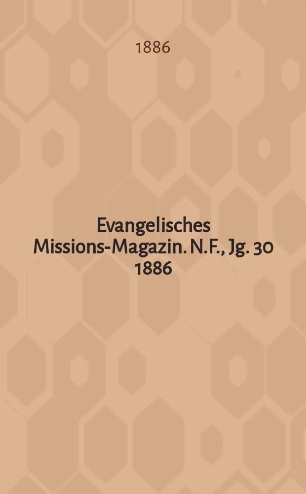 Evangelisches Missions-Magazin. N.F., Jg. 30 1886