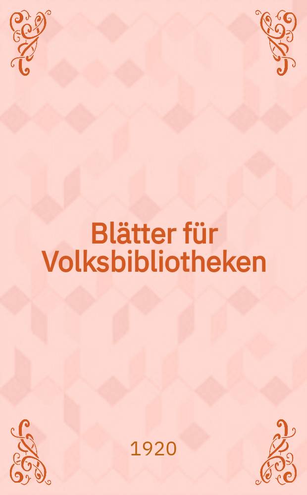 Blätter für Volksbibliotheken : neue Folge der Blätter f. Volksbibliotheken und Lesehallen. Jg. 1 1920 H. 9