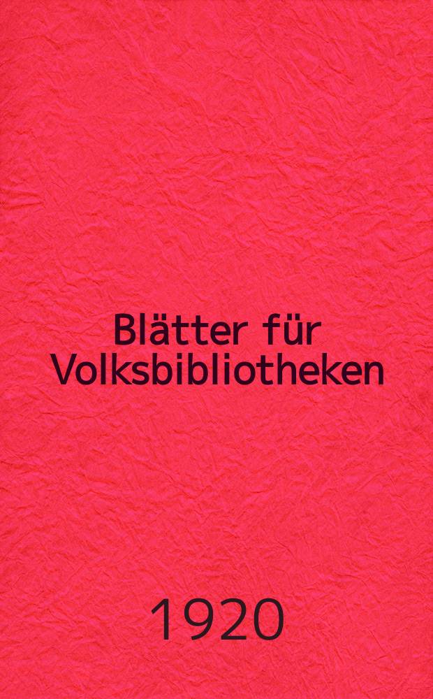 Blätter für Volksbibliotheken : neue Folge der Blätter f. Volksbibliotheken und Lesehallen. Jg. 1 1920 H. 11