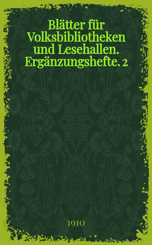 Bl&auml;tter f&uuml;r Volksbibliotheken und Lesehallen. Erg&auml;nzungshefte. 2 : Die deutschen Volksbibliotheken und Lesehallen in St&auml;dten &uuml;ber 10000 Einwohner = Немецкие публичные библиотеки и читальные залы в городах более 10000 жителей