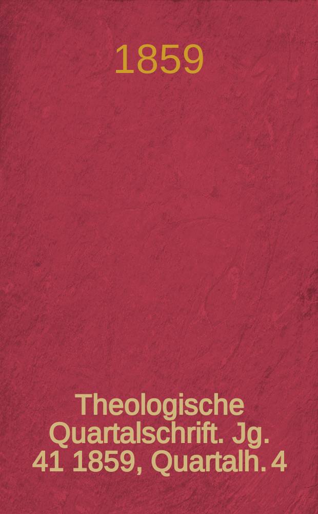 Theologische Quartalschrift. Jg. 41 1859, Quartalh. 4
