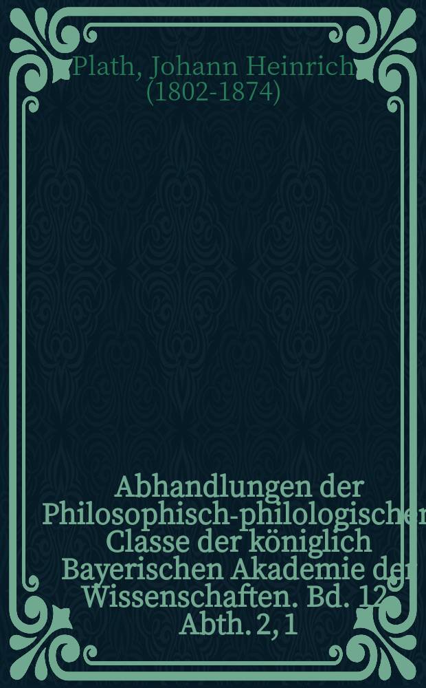 Abhandlungen der Philosophisch-philologischen Classe der k&ouml;niglich Bayerischen Akademie der Wissenschaften. Bd. 12, Abth. 2, [1] : Confucius und seiner Sch&uuml;ler Leben und Lehren = Жизнь и учение Конфуция и его учеников. 2. Жизнь Конфуция