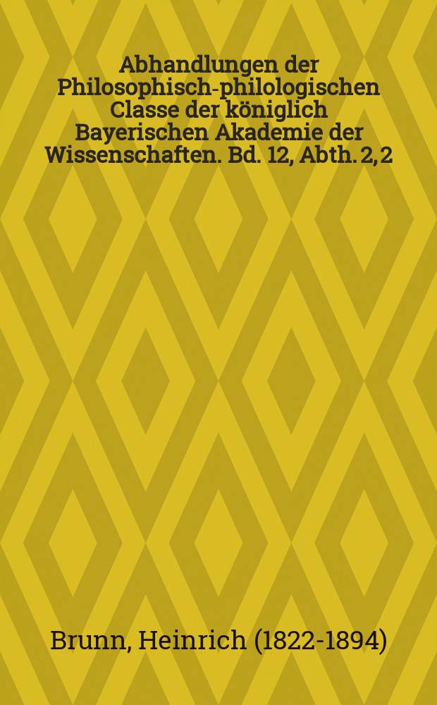 Abhandlungen der Philosophisch-philologischen Classe der königlich Bayerischen Akademie der Wissenschaften. Bd. 12, Abth. 2, [2] : Probleme in der Geschichte der Vasenmalerei = Проблемы истории развития росписи ваз