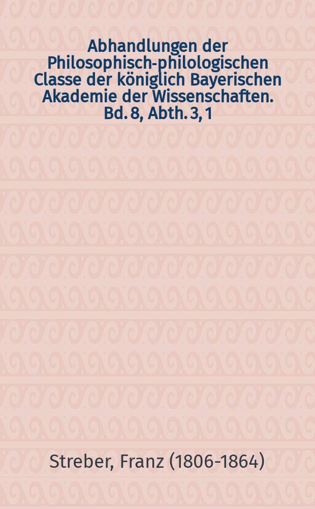 Abhandlungen der Philosophisch-philologischen Classe der königlich Bayerischen Akademie der Wissenschaften. Bd. 8, Abth. 3, [1] : Die ältesten von den Wittelsbachern in der Oberpfalz geschlagenen Münzen = Самые старые монеты, отчеканенные Виттельсбахами в Верхнем Пфальце. 1. Монеты пфальцграфской линии Раздел 1. Рудольф Первый и Рудольф Второй