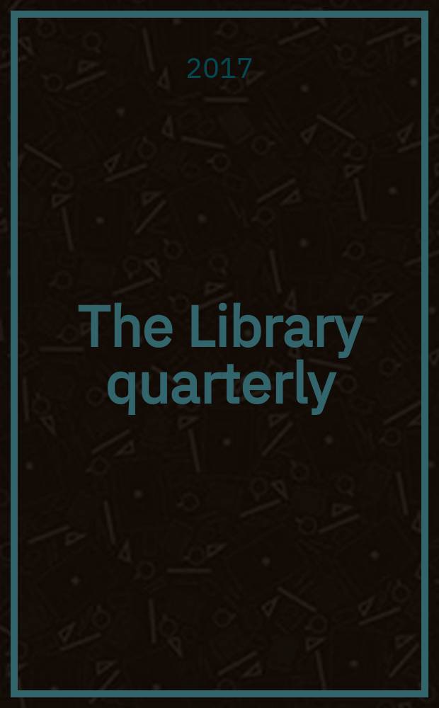 The Library quarterly : A journal of investigation and discussion in the field of library science Established by the Graduate library school of the University of Chicago with the co-operation of the American library association, the Bibliographical society of America, and the American library institute. Vol. 87, № 3 : Aftermath = Последствия