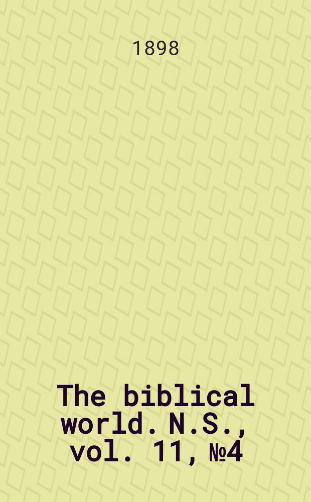 The biblical world. [N.S.], vol. 11, № 4