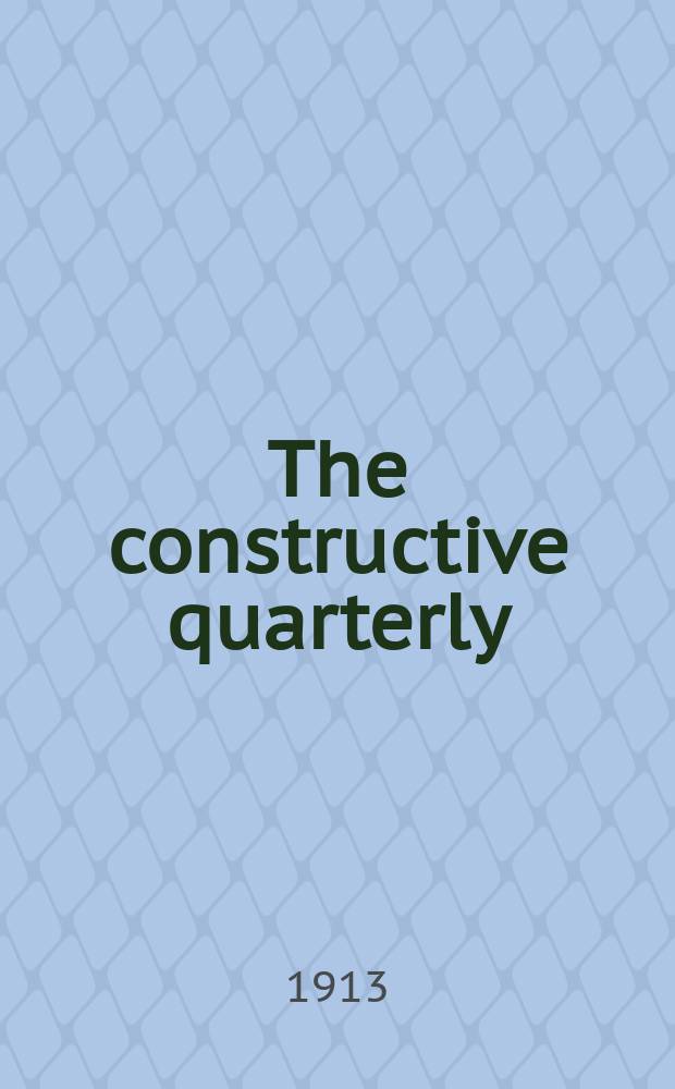 The constructive quarterly : a journal of the faith, work and thought of Christendom = Конструктивный ежеквартальник