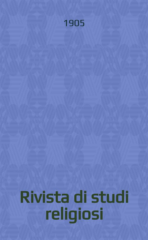 Rivista di studi religiosi : rivista critica e storica promotrice della cultura religiosa in Italia. A. 5 1905, fasc. 1