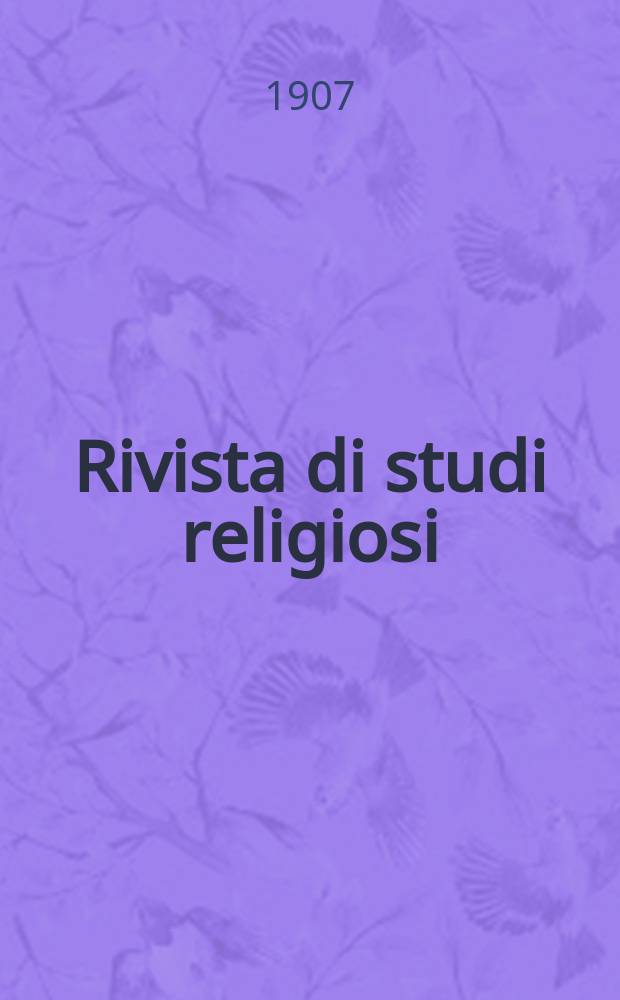 Rivista di studi religiosi : rivista critica e storica promotrice della cultura religiosa in Italia. A. 7 1907, [fasc.] 1
