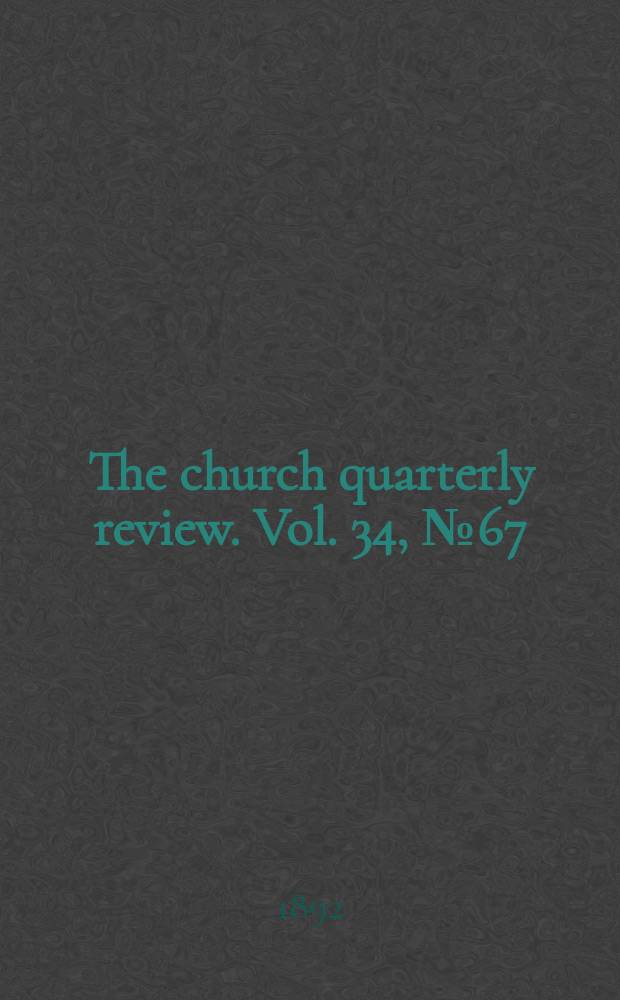 The church quarterly review. Vol. 34, № 67