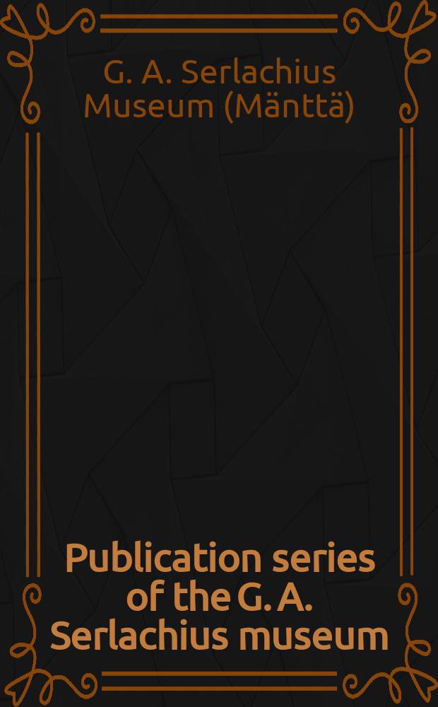 Publication series of the G. A. Serlachius museum = Публикации Музея Густава Адольфа Серлакиуса